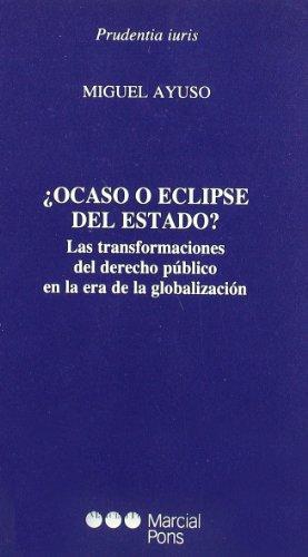 Ocaso O Eclipse De Estado? Las Transformaciones Del Derecho Publico En La Era De La Globalizacion