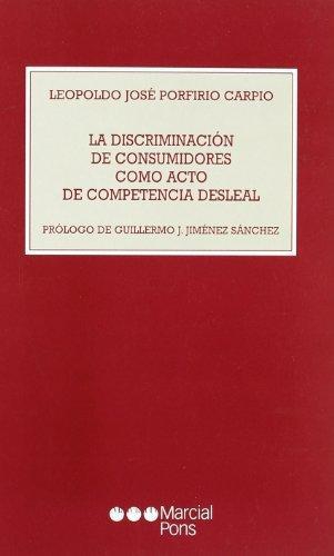 Discriminacion De Consumidores Como Acto De Competencia Desleal, La