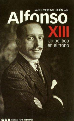 Alfonso Xiii Un Politico En El Trono