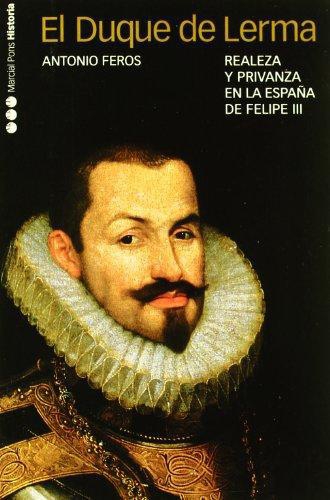 Duque De Lerma Realeza Y Privanza En La España De Felipe Iii, El