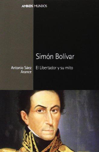 Simon Bolivar El Libertador Y Su Mito