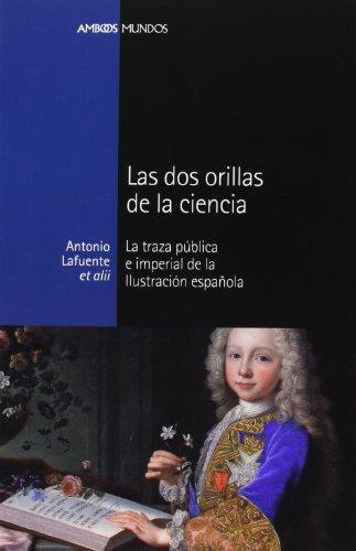 Dos Orillas De La Ciencia. La Traza Publica E Imperial De La Ilustracion Española, Las