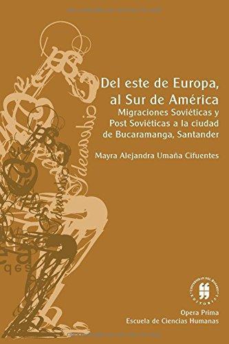 Del Este De Europa Al Sur De America. Migraciones Sovieticas Y Post Sovieticas A La Ciudad De Bucaramanga, San