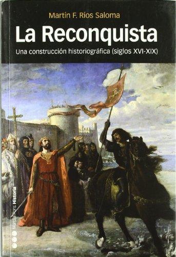 Reconquista. Una Construccion Historiografica (Siglos Xvi-Xix), La