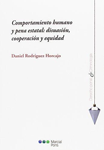 Comportamiento Humano Y Pena Estatal:Disuacion Cooperacion Y Equidad