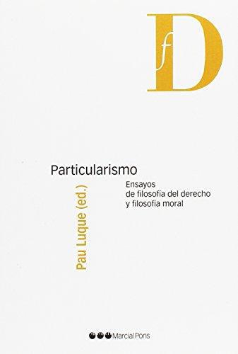 Particularismo. Ensayos De Filosofia Del Derecho Y Filosofia Moral