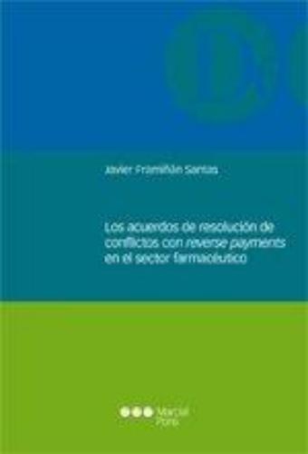 Acuerdos De Resolucion De Conflictos Con Reverse Payments En El Sector Farmaceutico, Los