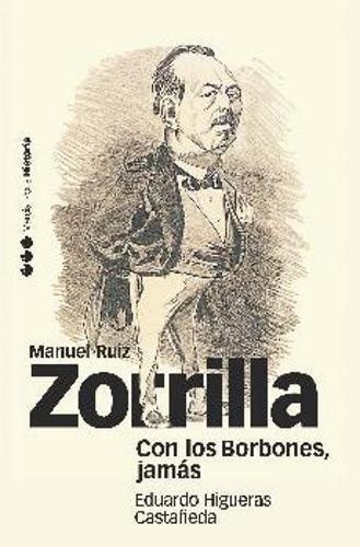 Con Los Borbones Jamas. Manuel Ruiz Zorrilla