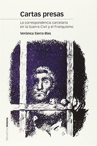 Cartas Presas La Correspodencia Carcelaria En La Guerra Civil Y El Franquismo