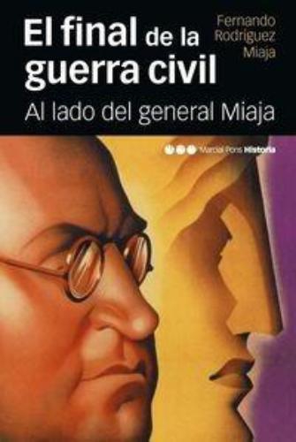 Final De La Guerra Civil Al Lado Del General Miaja, El