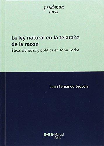 Ley Natural En La Telaraña De La Razon. Etica Derecho Y Politica En John Locke, La