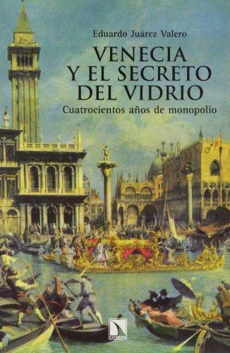 Venecia Y El Secreto Del Vidrio. Cuatrocientos Años De Monopolio