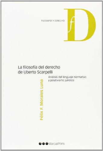 Filosofia Del Derecho De Uberto Scarpelli. Analisis Del Lenguaje Normativo Y Positivismo Juridico, La