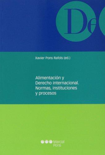 Alimentacion Y Derecho Internacional. Normas Instituciones Y Procesos
