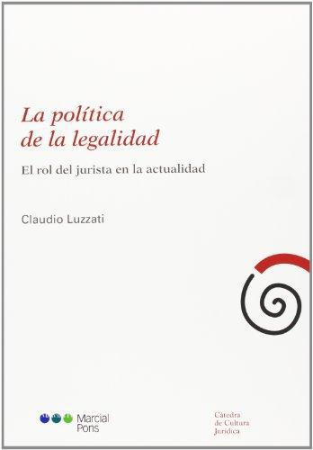 Politica De La Legalidad El Rol Del Jurista En La Actualidad, La