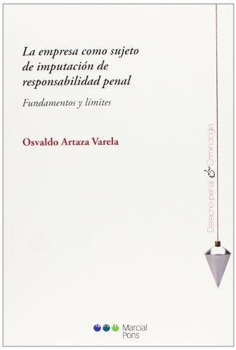 Empresa Como Sujeto De Imputacion De Responsabilidad Penal. Fundamentos Y Limites, La