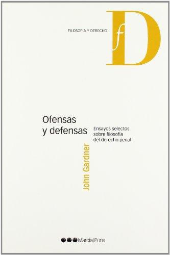 Ofensas Y Defensas. Ensayos Selectos Sobre Filosofia Del Derecho Penal