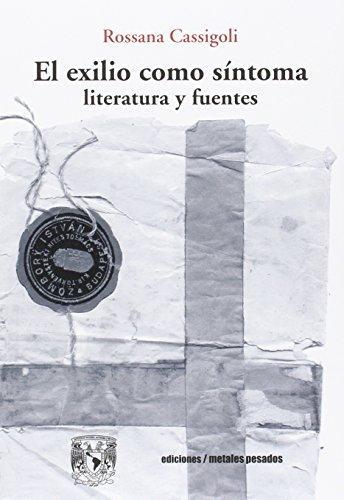 Exilio Como Sintoma Literatura Y Fuentes, El