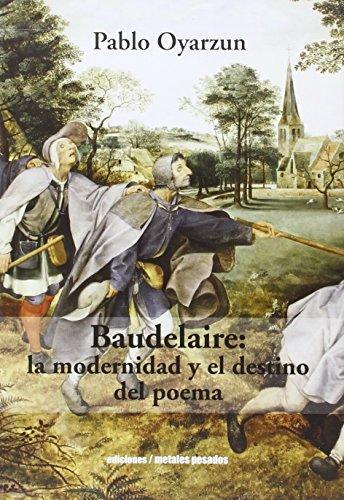 Baudelaire La Modernidad Y El Destino Del Poema