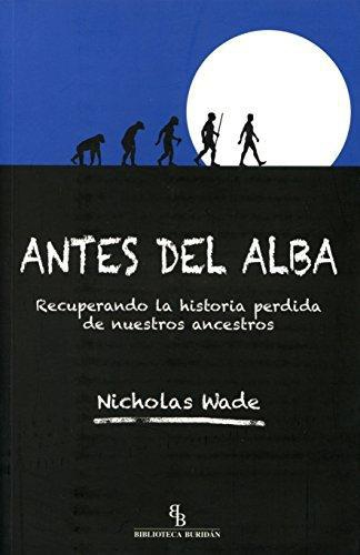 Antes Del Alba Recuperando La Historia Perdida De Nuestros Ancestros