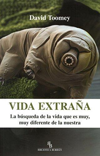 Vida Extraña. La Busqueda De La Vida Que Es Muy Muy Diferente De La Nuestra