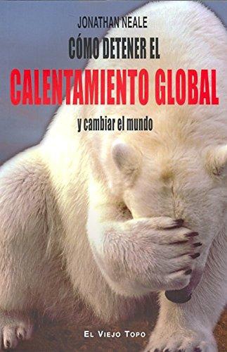 Como Detener El Calentamiento Global Y Cambiar El Mundo