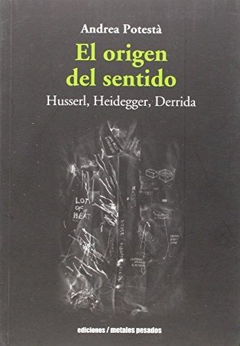 Origen Del Sentido. Husserl Heidegger Derrida, El