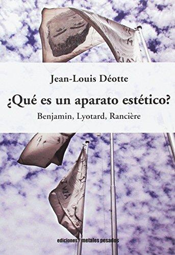 Que Es Un Aparato Estetico? Benjamin, Lyotard, Ranciere