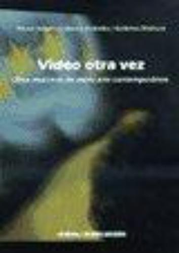 Video Otra Vez. Once Muestras De Video Arte Contemporaneo