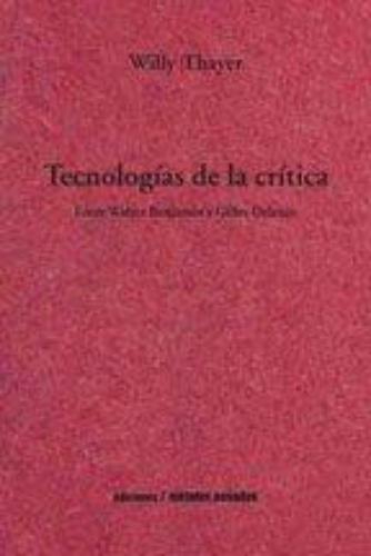 Tecnologias De La Critica. Entre Walter Benjamin Y Gilles Deleuze