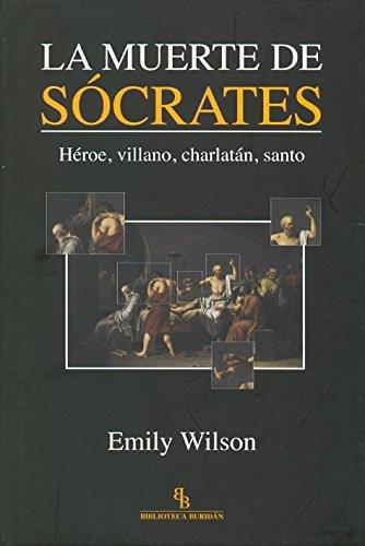 Muerte De Socrates. Heroe, Villano, Charlatan, Santo, La