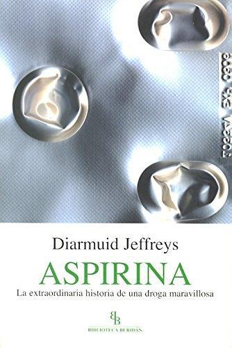 Aspirina La Extraordinaria Historia De Una Droga Maravillosa