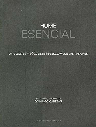 Hume Esencial. La Razon Es Y Solo Debe Ser Esclava De Las Pasiones