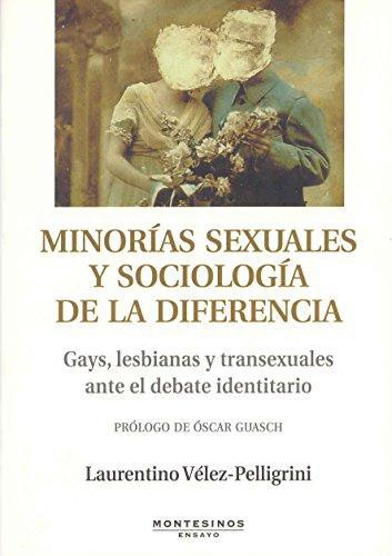 Minorias Sexuales Y Sociologia De La Diferencia. Gays, Lesbianas Y Transexuales Ante El Debate Identitario