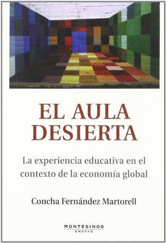 Aula Desierta. La Experiencia Educativa En El Contexto De La Economia Global, El