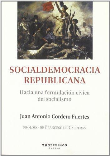 Socialdemocracia Republicana. Hacia Una Formulacion Civica Del Socialismo