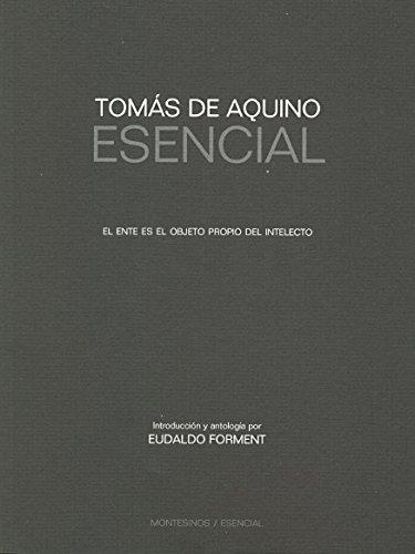 Tomas De Aquino Esencial. El Ente Es El Objeto Propio Del Intelecto