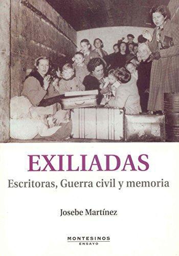 Exiliadas. Escritoras Guerra Civil Y Memoria