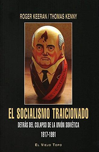 Socialismo Traicionado Detras Del Colapso De La Union Sovietica 1917-1991, El