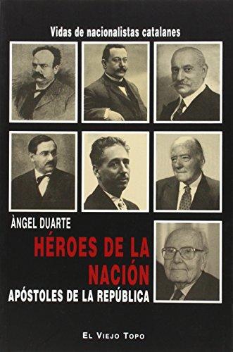 Heroes De La Nacion Apostoles De La Republica. Vida De Nacionalistas Catalanes
