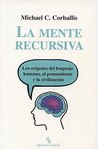 Mente Recursiva Los Origenes Del Lenguaje Humano El Pensamiento Y La Civilizacion, La