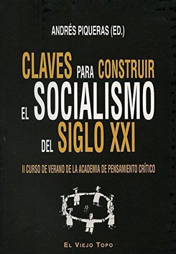 Claves Para Construir El Socialismo Del Siglo Xxi. Ii Curso De Verano De La Academia De Pensamiento Critico