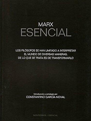 Marx Esencial. Los Filosofos Se Han Limitado A Interpretar El Mundo De Diversas Maneras