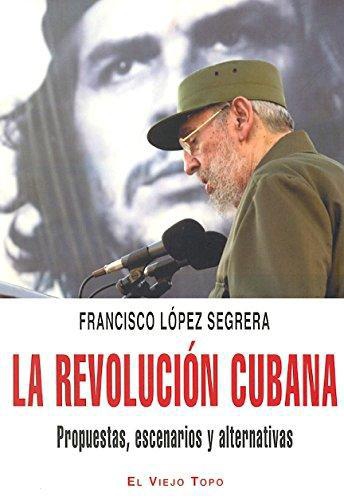 Revolucion Cubana Propuestas Escenarios Y Alternativas, La