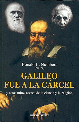 Galileo Fue A La Carcel Y Otros Mitos Acerca De La Ciencia Y La Religion