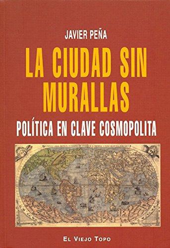 Ciudad Sin Murallas. Politica En Clave Cosmopolita, La