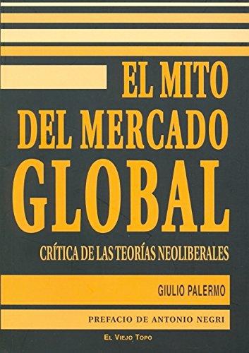 Mito Del Mercado Global. Critica De Las Teorias Neoliberales, El