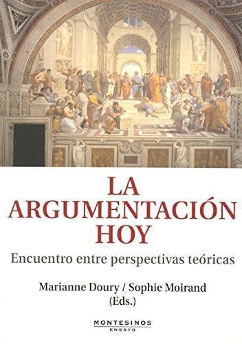 Argumentacion Hoy. Encuentro Entre Perspectivas Teoricas, La