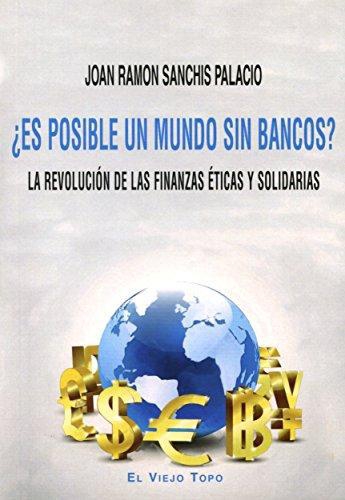 Es Posible Un Mundo Sin Bancos La Revolucion De Las Finanzas Eticas Y Solidarias