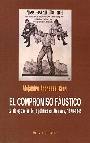 Compromiso Faustico La Biologizacion De La Politica En Alemania 1870-1945, El